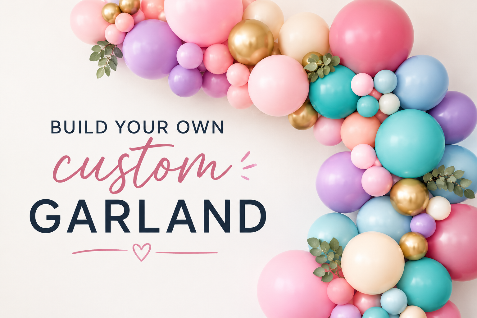 Colorful balloon garland with text 'Build Your Own Custom Garland' on a white background